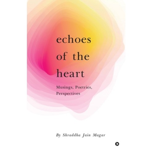 (영문도서) Echoes of the Heart: Musings Poetries Perspectives Paperback, Notion Press, English, 9798890264534