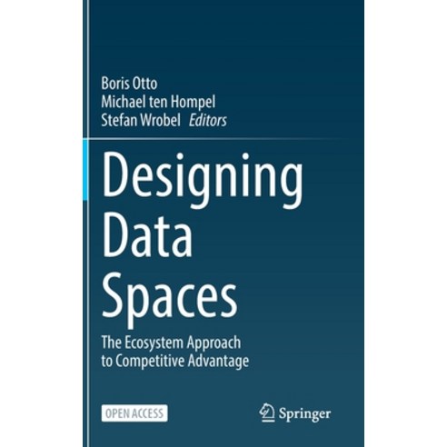 (영문도서) Designing Data Spaces: The Ecosystem Approach to Competitive Advantage Hardcover, Springer, English, 9783030939748
