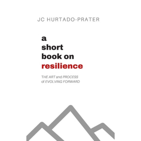 A Short Book on Resilience: The Art and Process of Evolving Forward Paperback, Independently Published