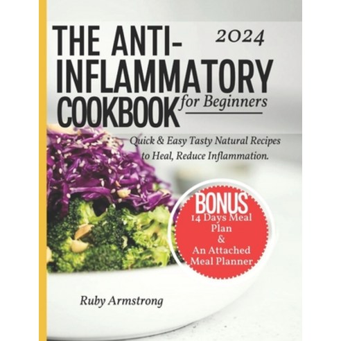 (영문도서) Anti Inflammatory Cookbook for Beginners: Quick & Easy Tasty Natural Recipes to Heal Reduce ... Paperback, Independently Published, English, 9798852983381