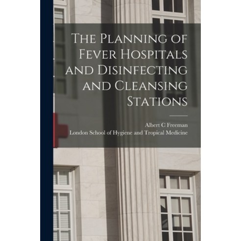 (영문도서) The Planning of Fever Hospitals and Disinfecting and Cleansing Stations [electronic Resource] Paperback, Legare Street Press, English, 9781014518880