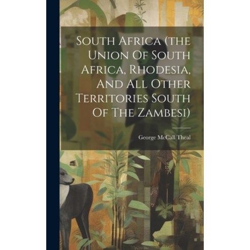 (영문도서) South Africa (the Union Of South Africa Rhodesia And All Other Territories South Of The Zam... Hardcover, Legare Street Press, English, 9781019718544