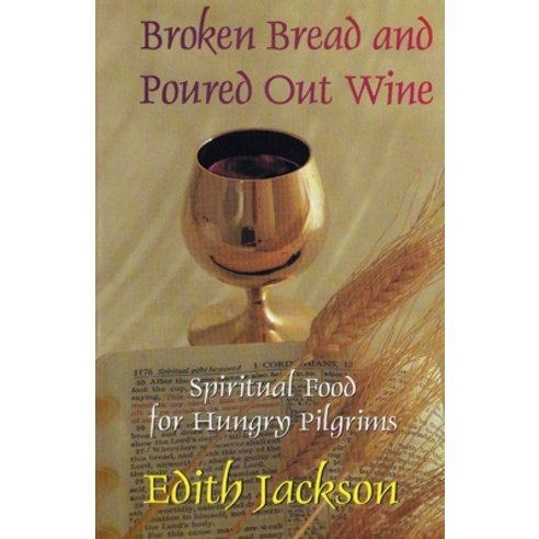 (영문도서) Broken Bread and Poured Out Wine: Spiritual Food for Hungry Pilgrims Paperback, Rwg Publishing, English, 9781088264492