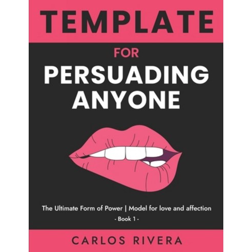 (영문도서) Template For Persuading Anyone: The Ultimate Form of Power - Model for Love and Affection - B... Paperback, Independently Published, English, 9798506171409