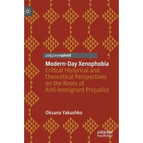 (영문도서) Modern-Day Xenophobia: Critical Historical and Theoretical Perspectives on the Roots of Anti-... Hardcover, Palgrave MacMillan, English, 9783030006433