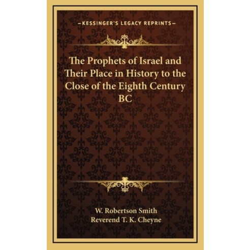The Prophets of Israel and Their Place in History to the Close of the Eighth Century BC Hardcover, Kessinger Publishing