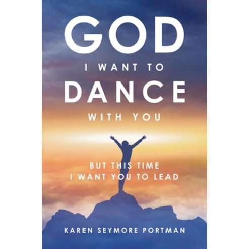 (영문도서) God I Want to Dance With You: But This Time I Want You to Lead Paperback, Final Step Publishing, English, 9781734237153