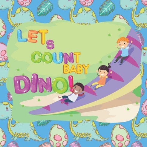 Let''s Count Baby Dino!: A FUN GAME FOR KIDS A Fun Picture Puzzle Book for 2-5 Year Olds Learning N... Paperback, Independently Published