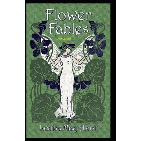 Flower Fables Annotated Paperback, Independently Published, English, 9798727351703