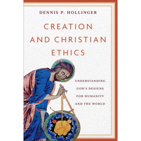 (영문도서) Creation and Christian Ethics: Understanding God''s Designs for Humanity and the World Paperback, Baker Academic, English, 9781540967176