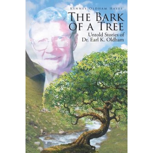(영문도서) The Bark of a Tree: Untold Stories of Dr. Earl K. Oldham Paperback, Christian Faith, English, 9781644584118