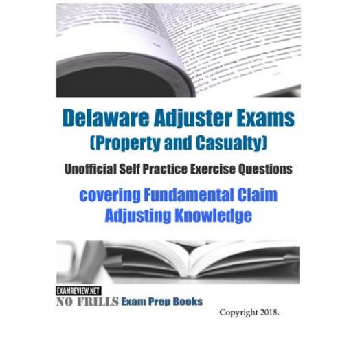 Delaware Adjuster Exams (Property and Casualty) Unofficial Self Practice Exercise Questions: coverin... Paperback, Createspace Independent Pub..., English, 9781725931954