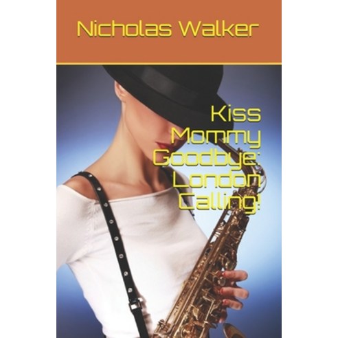 Kiss Mommy Goodbye: London Calling! Paperback, Independently Published