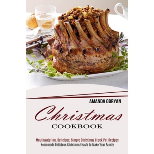 Christmas Cookbook: Mouthwatering Delicious Simple Christmas Crock Pot Recipes (Homemade Delicious... Paperback, Alex Howard, English, 9781990169472