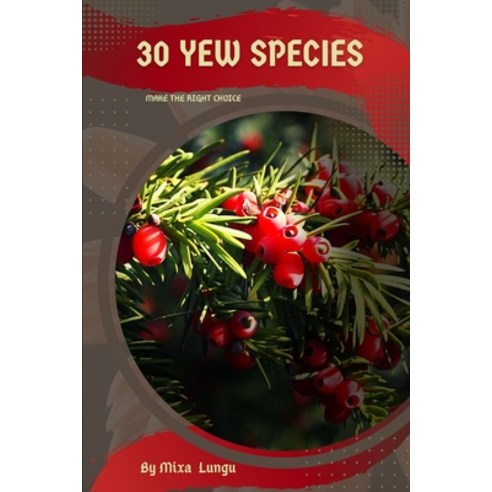 (영문도서) 30 Yew species: Make the right choice Paperback, Independently Published, English, 9798393625146