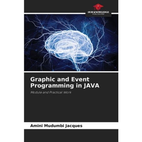 (영문도서) Graphic and Event Programming in JAVA Paperback, Our Knowledge Publishing, English, 9786207599974