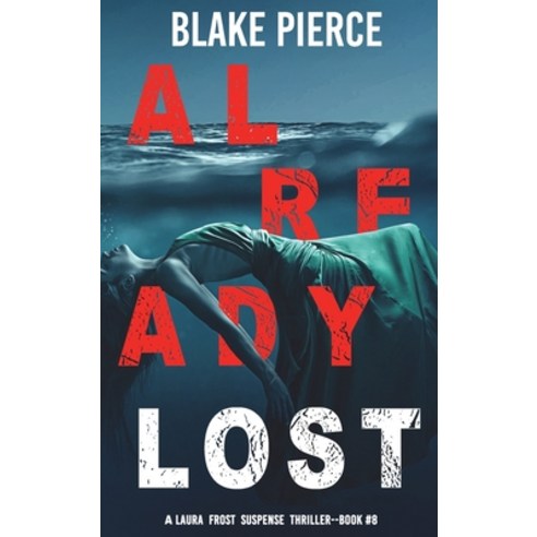 (영문도서) Already Lost (A Laura Frost FBI Suspense Thriller-Book 8) Hardcover, Blake Pierce, English, 9781094379821