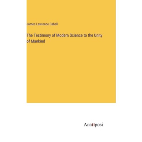 (영문도서) The Testimony of Modern Science to the Unity of Mankind Hardcover, Anatiposi Verlag, English, 9783382326098