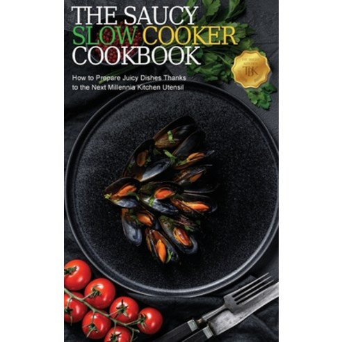 (영문도서) The Saucy Slow Cooker Cookbook: How to Prepare Juicy Dishes Thanks to the Next Millennia Kitc... Hardcover, Bright Kitchen Editorials, English, 9781803005898
