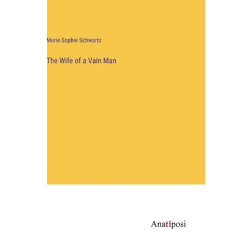 (영문도서) The Wife of a Vain Man Hardcover, Anatiposi Verlag, English, 9783382125493