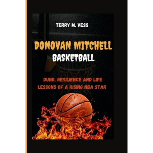 (영문도서) Donovan Mitchell Basketball: Dunks Resilience and life lessons of a Rising NBA star Paperback, Independently Published, English, 9798321212318