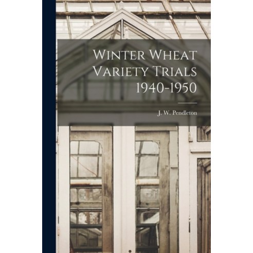 (영문도서) Winter Wheat Variety Trials 1940-1950 Paperback, Hassell Street Press, English, 9781015238176