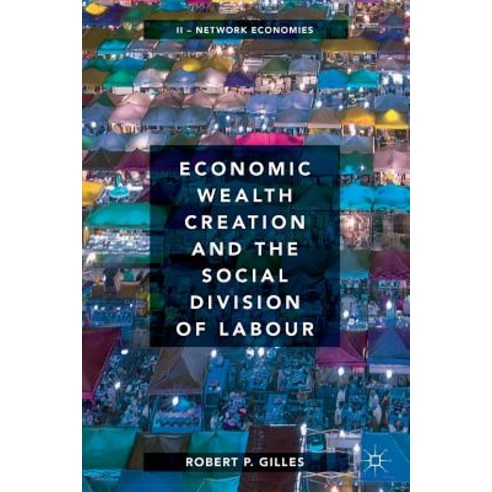 Economic Wealth Creation and the Social Division of Labour: Volume II: Network Economies Paperback, Palgrave MacMillan