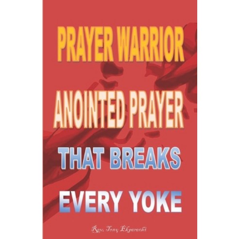 (영문도서) Prayer Warrior: Anointed Prayer That Breaks Every Yoke Paperback, Independently Published, English, 9798859706655