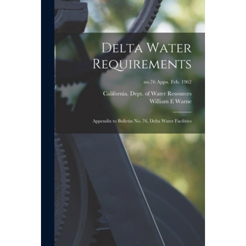 (영문도서) Delta Water Requirements: Appendix to Bulletin No. 76 Delta Water Facilities; no.76 appx. Fe... Paperback, Hassell Street Press, English, 9781013657702