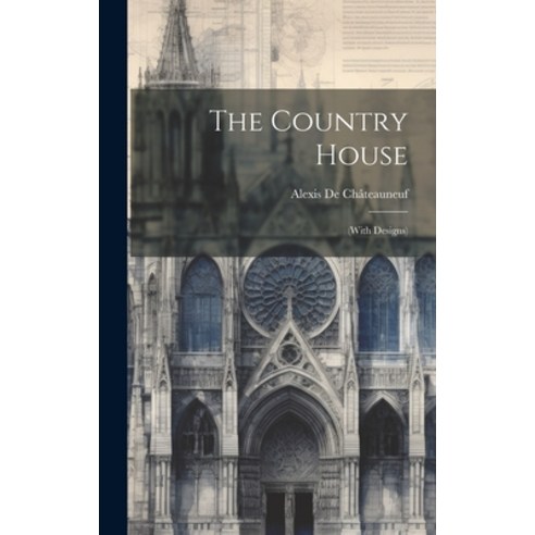 (영문도서) The Country House: (With Designs) Hardcover, Legare Street Press, English, 9781020279522