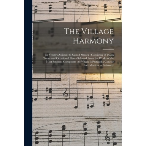 (영문도서) The Village Harmony: or Youth''s Assistant to Sacred Musick: Consisting of Psalm Tunes and Occ... Paperback, Legare Street Press, English, 9781013855641