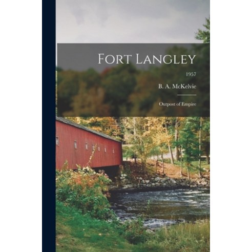 (영문도서) Fort Langley: Outpost of Empire; 1957 Paperback, Hassell Street Press, English, 9781015059375