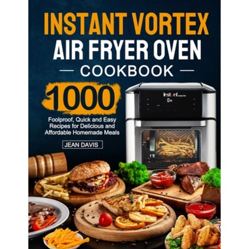 Instant Vortex Air Fryer Oven Cookbook: 1000 Foolproof Quick and Easy Recipes for Delicious and Aff... Paperback, Moorevalue, English, 9781637335475