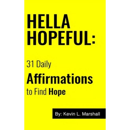 Hella Hopeful: 31 Daily Affirmations to Find Hope Paperback, Independently Published