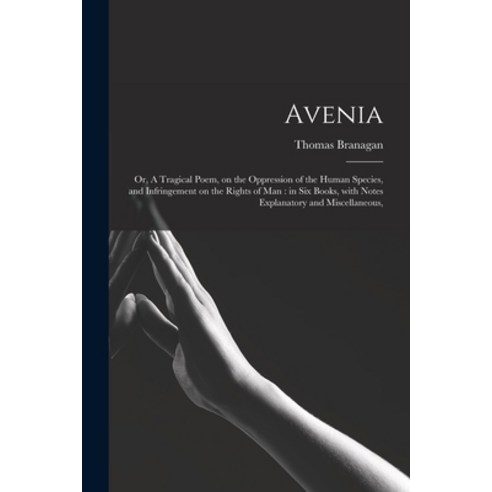 (영문도서) Avenia: or A Tragical Poem on the Oppression of the Human Species and Infringement on the ... Paperback, Legare Street Press, English, 9781014960573