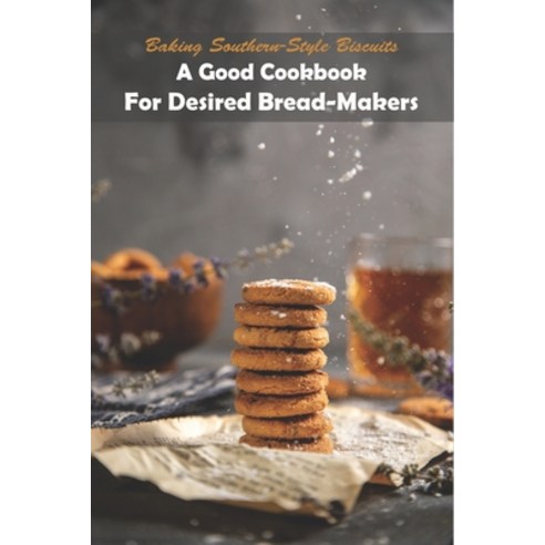 Baking Southern-style Biscuits_ A Good Cookbook For Desired Bread-makers: And Cornbread Paperback, Independently Published, English, 9798577793197