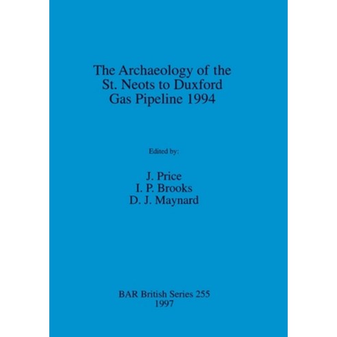 (영문도서) The Archaeology of the St. Neots to Duxford Gas Pipeline 1994 Paperback, British Archaeological Repo..., English, 9780860549024