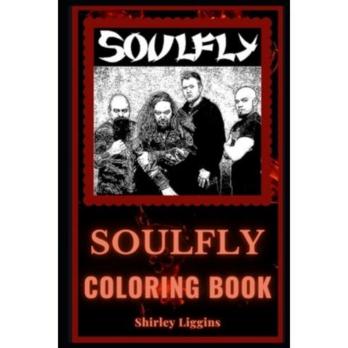 Soulfly Coloring Book: A Groove Metal Pioneers and a Motivating Stress Relief Adult Coloring Book Paperback, Independently Published, English, 9798694377737