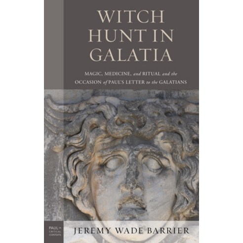 Witch Hunt in Galatia: Magic Medicine and Ritual and the Occasion of Paul''s Letter to the Galatians Hardcover, Fortress Academic