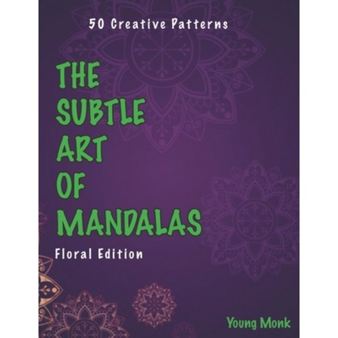 The Subtle Art of Mandalas: Floral Edition Paperback, Independently Published, English, 9798735364382