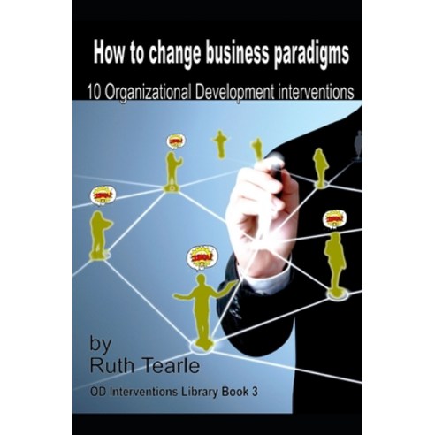How to change business paradigms: 10 organizational development interventions Paperback, Independently Published, English, 9798596156133