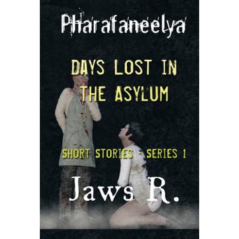 Pharafaneelya- Days Lost In The Asylum- Short Stories-Series I Paperback, Independently Published, English, 9781071013182