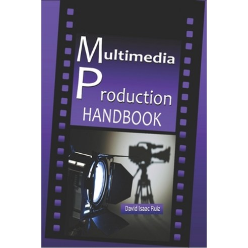 (영문도서) Multimedia Production Handbook: From the idea to the remake: Theater Radio Filming Televis... Paperback, Independently Published, English, 9781981022243