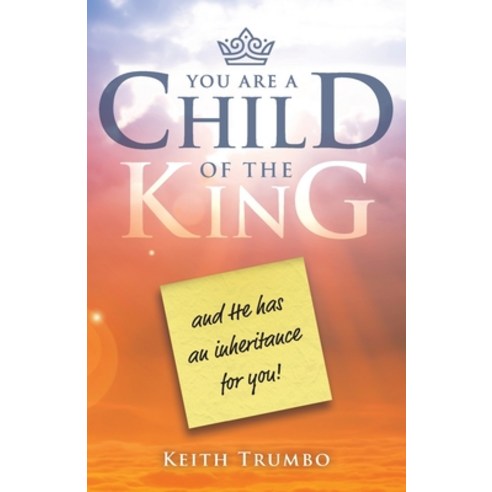 You are a Child of the King: and He has an Inheritance for You Paperback, Independently Published