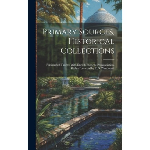 (영문도서) Primary Sources Historical Collections: Persian Self-Taught: With English Phonetic Pronuncia... Hardcover, Legare Street Press, 9781020949524