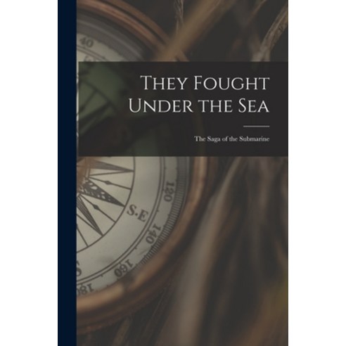 (영문도서) They Fought Under the Sea; the Saga of the Submarine Paperback, Hassell Street Press, English, 9781014942395