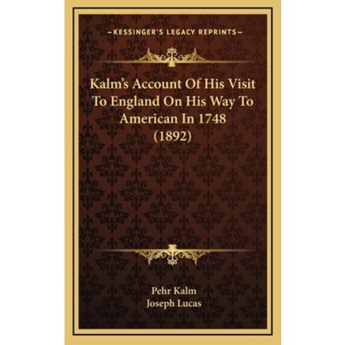 Kalm''s Account Of His Visit To England On His Way To American In 1748 (1892) Hardcover, Kessinger Publishing
