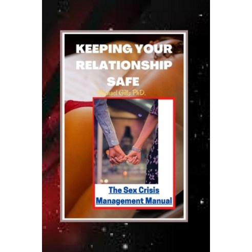 (영문도서) Keeping Your Relationship Safe: The Sex Crisis Management Manual Paperback, Independently Published, English, 9798847976633