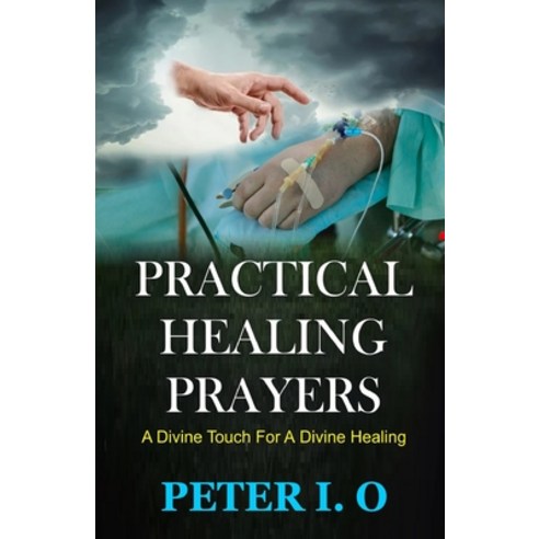Practical Healing Prayers: A Divine Touch For A Divine Healing Paperback, Independently Published, English, 9798724485852