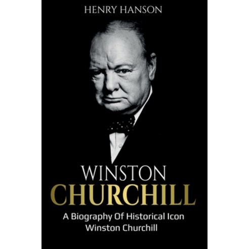 Winston Churchill: A Biography of Historical Icon Winston Churchill Paperback, Independently Published, English, 9798562820204
